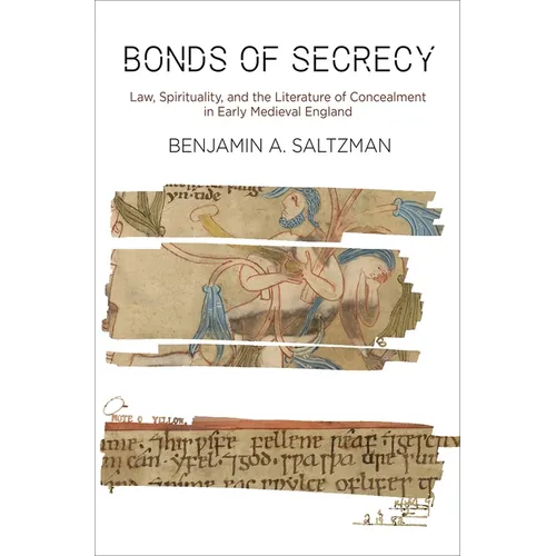 Bonds of Secrecy: Law, Spirituality, and the Literature of Concealment in Early Medieval England - Hardcover