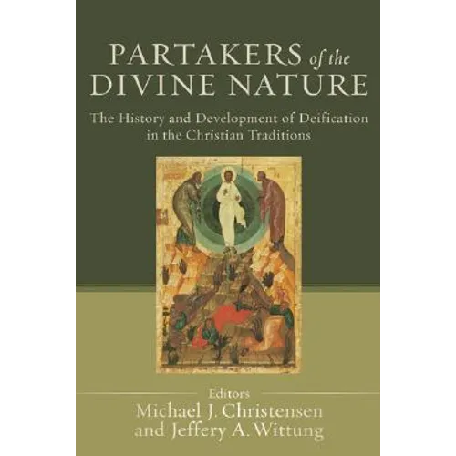 Partakers of the Divine Nature: The History and Development of Deification in the Christian Traditions - Paperback