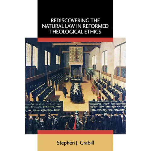 Rediscovering the Natural Law in Reformed Theological Ethics - Paperback