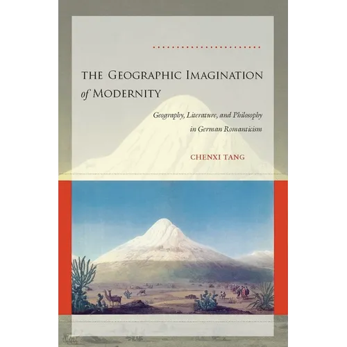 The Geographic Imagination of Modernity: Geography, Literature, and Philosophy in German Romanticism - Hardcover