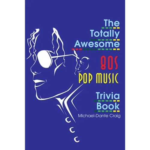 The Totally Awesome 80s Pop Music Trivia Book - Paperback