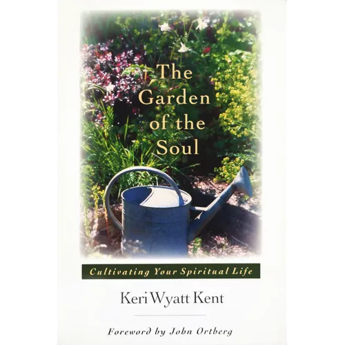 The Garden of the Soul: Cultivating Your Spiritual Life - Paperback