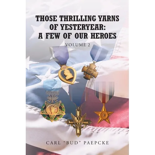 Those Thrilling Yarns of Yesteryear Volume 2: A Few of Our Heroes - Paperback