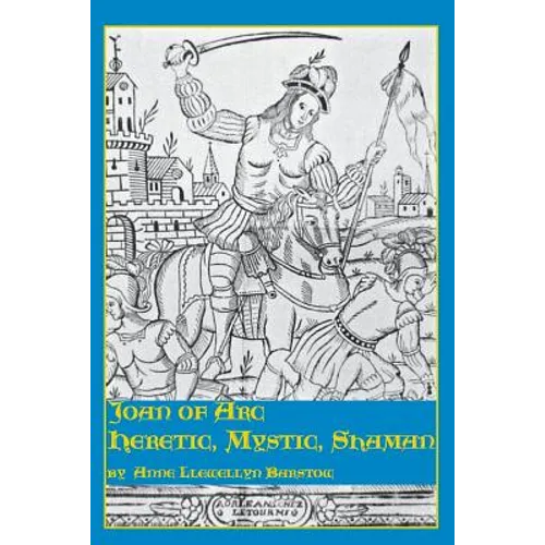 Joan of Arc: Heretic, Mystic, Shaman - Paperback