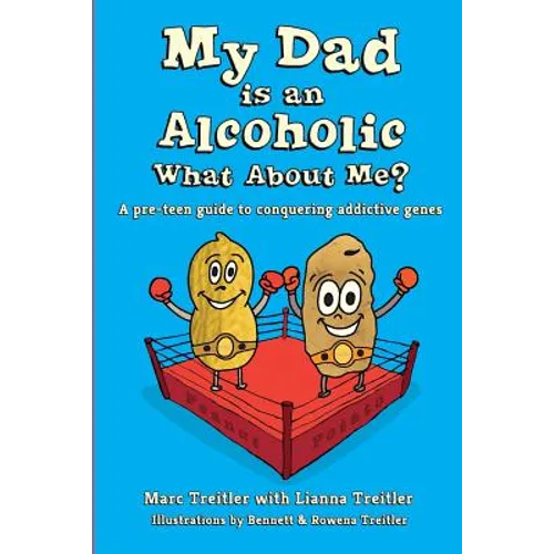 My Dad is an Alcoholic, What About Me?: A Pre-Teen Guide to Conquering Addictive Genes - Paperback