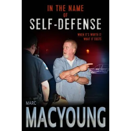 In the Name of Self-Defense: What it costs. When it's worth it. - Paperback