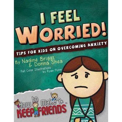 I Feel Worried! Tips for Kids on Overcoming Anxiety - Paperback