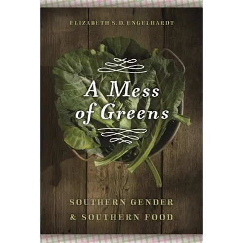 A Mess of Greens: Southern Gender and Southern Food - Paperback