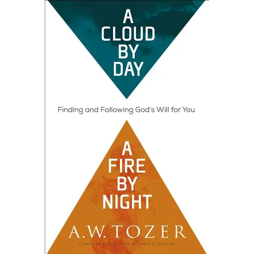 A Cloud by Day, a Fire by Night: Finding and Following God's Will for You - Paperback