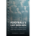 Football's Last Iron Men: 1934, Yale vs. Princeton, and One Stunning Upset
