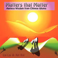 Matters that matter: ageless wisdom from Chinese idioms