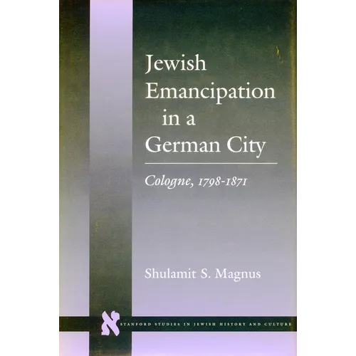 Jewish Emancipation in a German City: Cologne, 1798-1871 - Hardcover