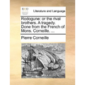 Rodogune: Or the Rival Brothers. a Tragedy. Done from the French of Mons. Corneille. ...