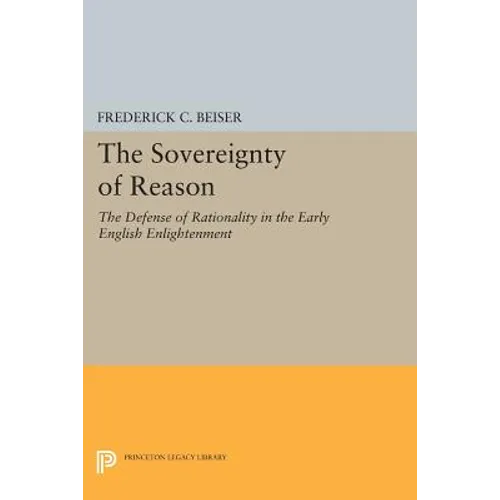 The Sovereignty of Reason: The Defense of Rationality in the Early English Enlightenment