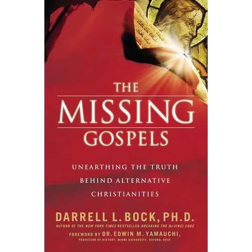 The Missing Gospels: Unearthing the Truth Behind Alternative Christianities - Paperback