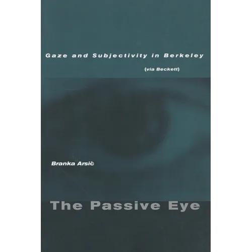 The Passive Eye: Gaze and Subjectivity in Berkeley (Via Beckett) - Paperback