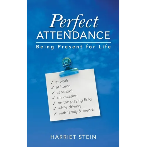 Perfect Attendance: Being Present for Life - Paperback