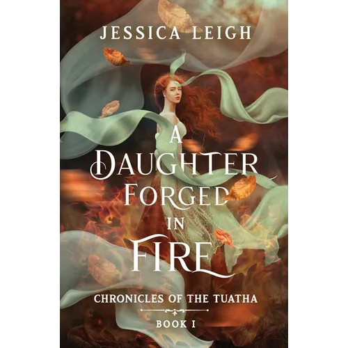 A Daughter Forged in Fire: Chronicles of the Tuatha Book I - Paperback