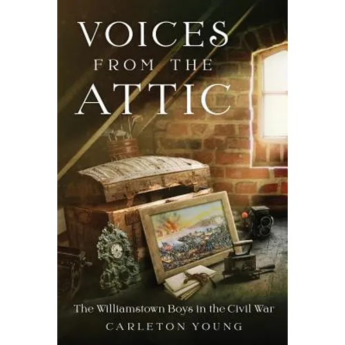 Voices From the Attic: The Williamstown Boys in the Civil War - Paperback