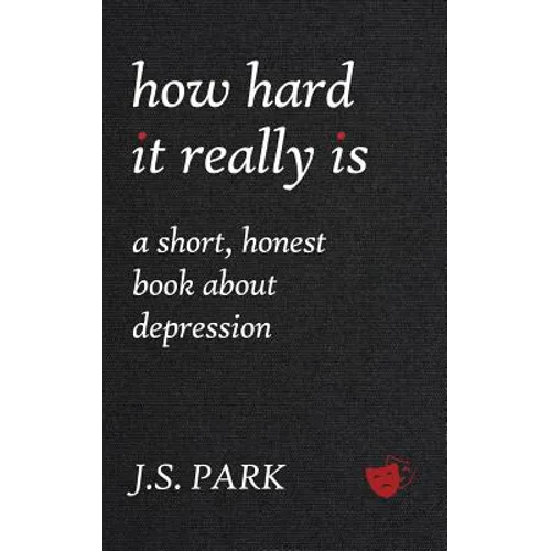 How Hard It Really Is: A Short, Honest Book About Depression - Paperback
