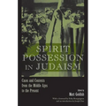 Spirit Possession in Judaism: Cases and Contexts from the Middle Ages to the Present