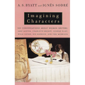 Imagining Characters: Six Conversations about Women Writers: Jane Austen, Charlotte Bronte, George Eliot, Willa Cather, Iris Murdoch, and Toni Morriso