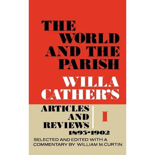 The World and the Parish, Volume 1: Willa Cather's Articles and Reviews, 1893-1902 - Hardcover