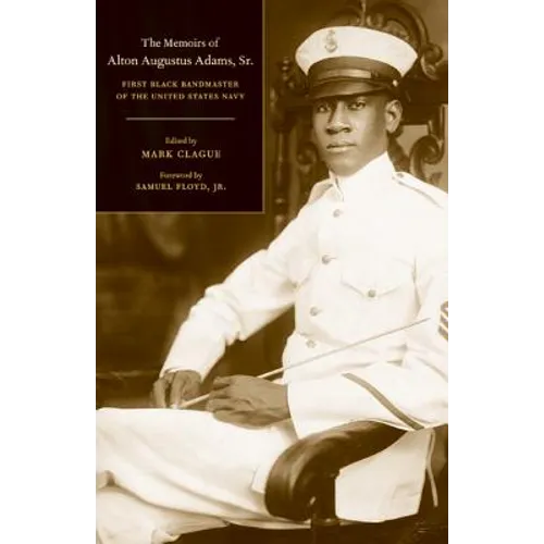 The Memoirs of Alton Augustus Adams, Sr.: First Black Bandmaster of the United States Navy Volume 12