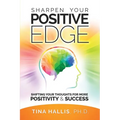 Sharpen Your Positive Edge: Shifting Your Thoughts for More Positivity and Success