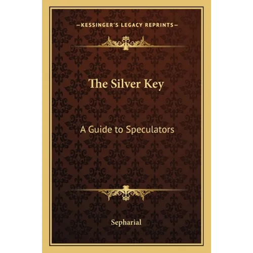 The Silver Key: A Guide to Speculators - Paperback