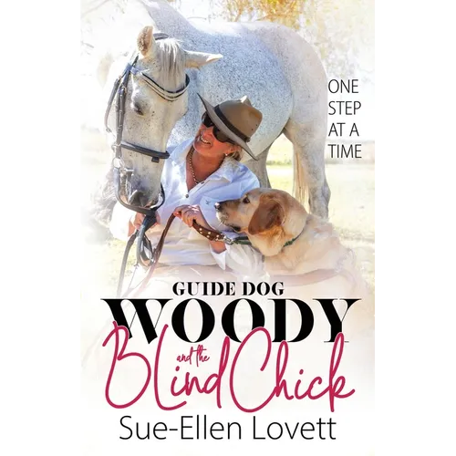 Guide Dog Woody & The Blind Chick: One Step At A Time - Paperback
