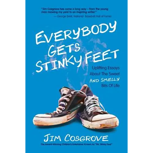 Everybody Gets Stinky Feet: Uplifting Essays about the Sweet and Smelly Bits of Life
