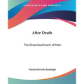 After Death: The Disembodiment of Man