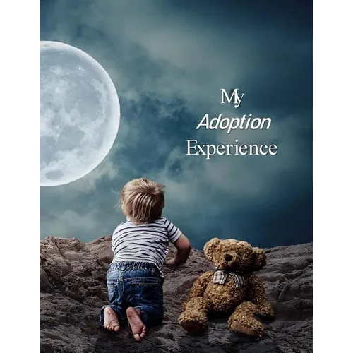 My Adoption Experience: A Baby Book To Follow The Child's Life From Adoption Through Five Years - Paperback