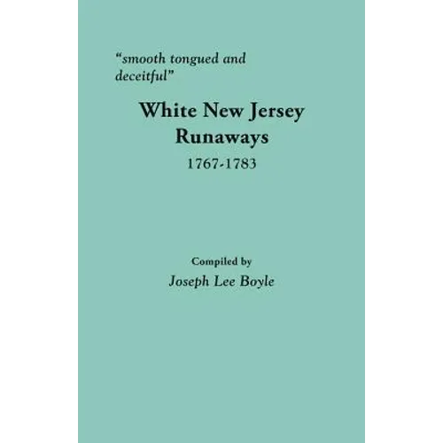 Smooth Tongued and Deceitful: White New Jersey Runaways, 1767-1783 - Paperback