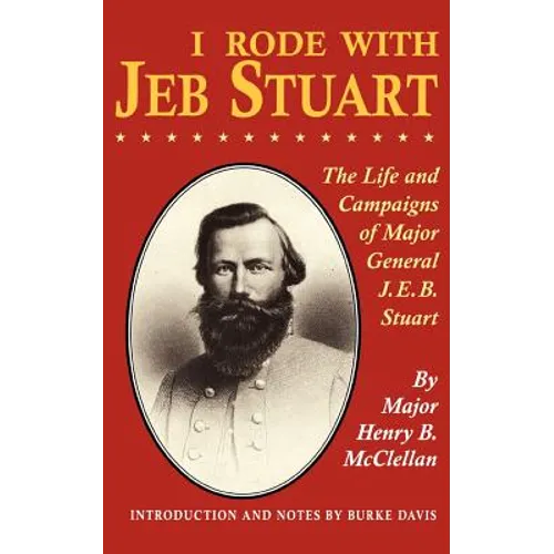 I Rode with Jeb Stuart: The Life and Campaigns of Major General J. E. B. Stuart - Paperback