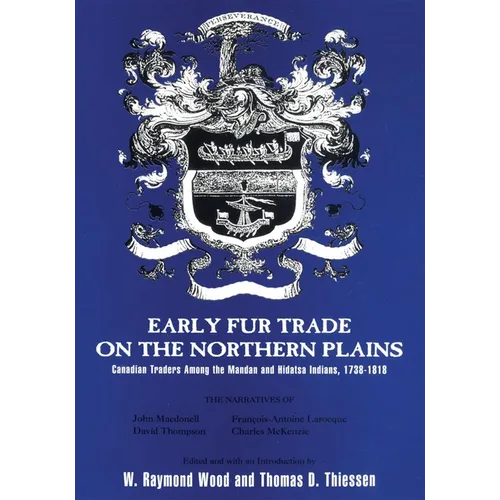 Early Fur Trade on the Northern Plains: Canadian Traders Among the Mandan and Hidatsa Indians, 1738-1818 Volume 68 - Paperback