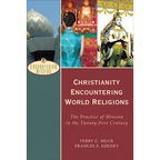 Christianity Encountering World Religions: The Practice of Mission in the Twenty-First Century - Paperback