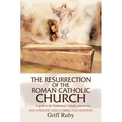 The Resurrection of the Roman Catholic Church: A Guide to the Traditional Catholic Community - Paperback