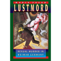 Lustmord: Sexual Murder in Weimar Germany