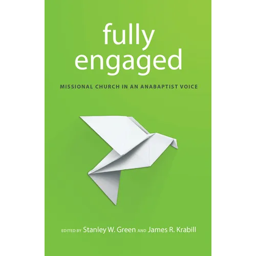 Fully Engaged: Missional Church in an Anabaptist Voice - Paperback