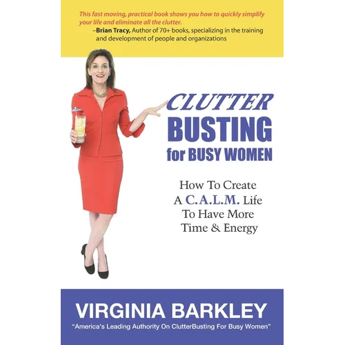 ClutterBusting For Busy Women: How To Create A C.A.L.M. Life To Have More Time & Energy - Paperback