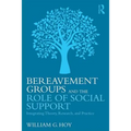 Bereavement Groups and the Role of Social Support: Integrating Theory, Research, and Practice