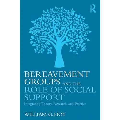 Bereavement Groups and the Role of Social Support: Integrating Theory, Research, and Practice
