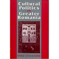 Cultural Politics in Greater Romania: Regionalism, Nation Building, and Ethnic Struggle, 1918-1930
