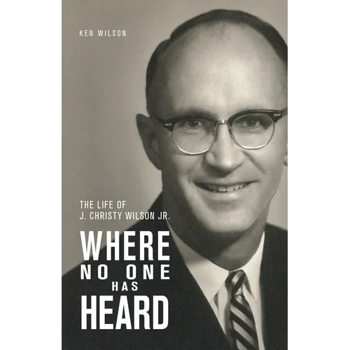 Where No One Has Heard: The Life of J. Christy Wilson Jr. - Paperback