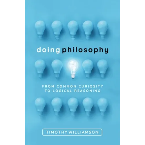 Doing Philosophy: From Common Curiosity to Logical Reasoning - Hardcover
