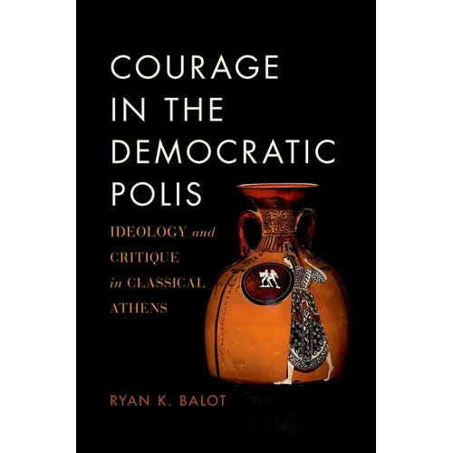 Courage in the Democratic Polis: Ideology and Critique in Classical Athens - Paperback