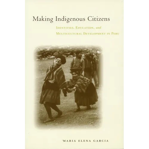Making Indigenous Citizens: Identities, Education, and Multicultural Development in Peru - Paperback