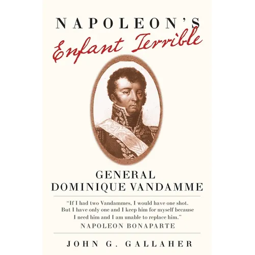Napoleon's Enfant Terrible: General Dominique Vandamme Volume 15 - Hardcover